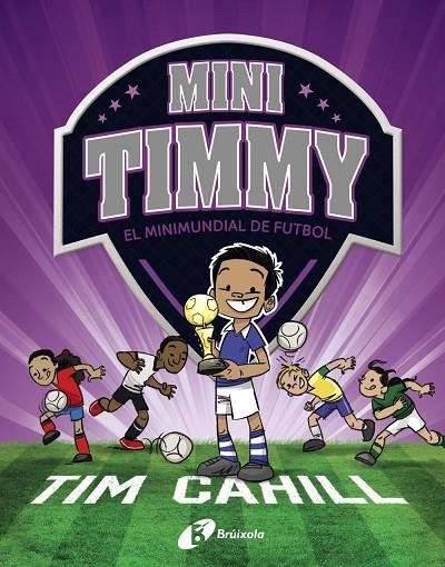 MINI TIMMY - EL MINIMUNDIAL DE FUTBOL | 9788499063751 | CAHILL, TIM