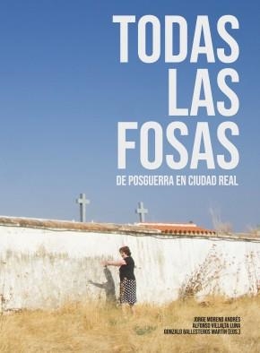 TODAS LAS FOSAS DE POSGUERRA EN CIUDAD REAL | 9788412207019 | BALLESTEROS ESCUDERO, TOMAS / BALLESTEROS MARTIN, GONZALO / GARCIA ALONSO, MARIA / LOPEZ GARCIA, JUL