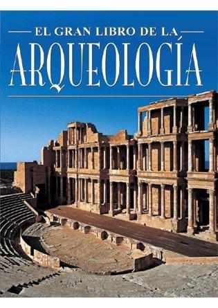 ARQUEOLOGIA, EL GRAN LIBRO DE LA | 9788496445444 | AA.VV.