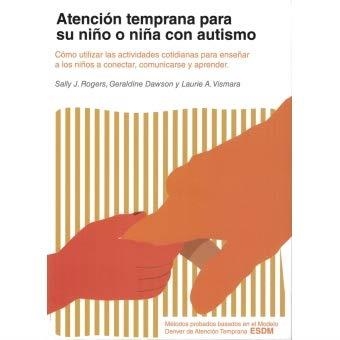 ATENCIÓN TEMPRANA PARA SU NIÑO O NIÑA CON AUTISMO | 9788494963902 | ROGERS, SALLY J. / DAWSON, GERALDINE / VISMARA, LAURIE A.