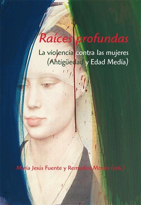 RAÍCES PROFUNDAS. LA VIOLENCIA CONTRA LAS MUJERES | 9788496813557 | FUENTE PÉREZ, MARÍA JESÚSED. LIT. / MORÁN MARTÍN, REMEDIOSED. LIT.