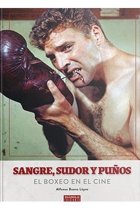 SANGRE SUDOR Y PUÑOS EL BOXEO EN EL CINE | 9788418320125 | BUENO LOPEZ,ALFONSO