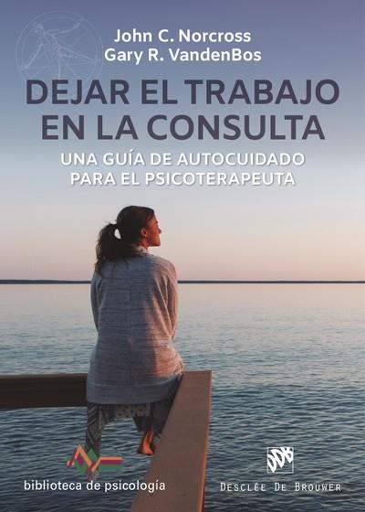 DEJAR EL TRABAJO EN LA CONSULTA. UNA GUÍA DE AUTOCUIDADO PARA EL PSICOTERAPEUTA | 9788433031280 | NORCROSS, JOHN C. / VANDENBOS, GARY R.