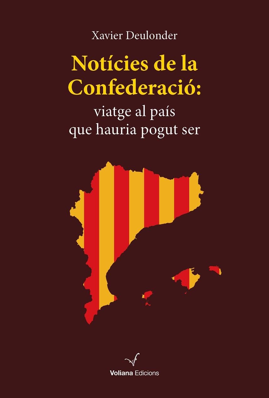 NOTÍCIES DE LA CONFEDERACIÓ, VIATGE AL PAÍS QUE HAURIA POGUT SER | 9788412222869 | DEULONDER CAMINS, XAVIER