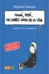 PAPA, MAMA... NO SABÉIS NADA DE LA VIDA | 9788490241943 | GARCÍA ULLDEMOLINS, RAQUEL