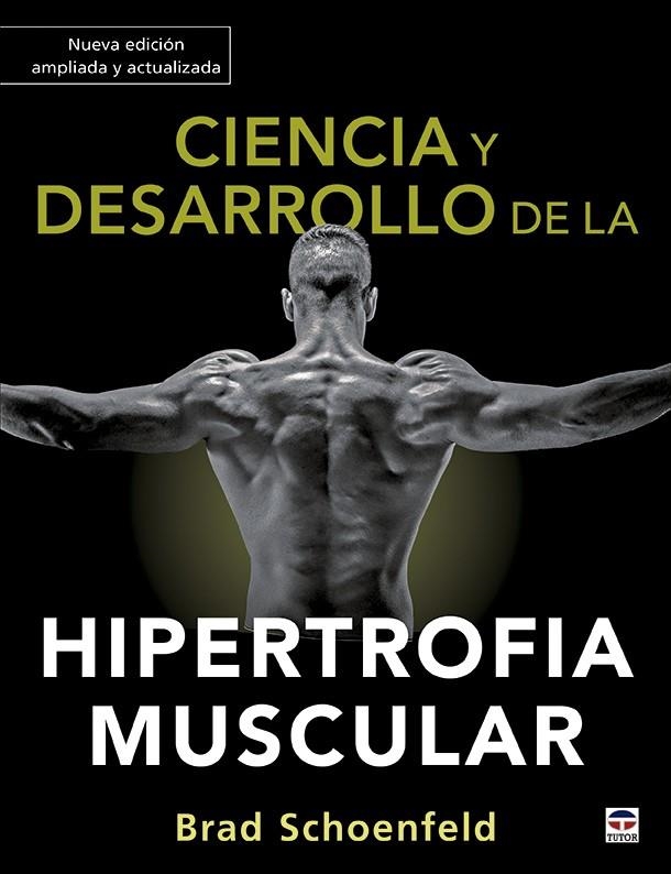 CIENCIA Y DESARROLLO DE LA HIPERTROFIA MUSCULAR. NUEVA EDICIÓN AMPLIADA Y ACTUAL | 9788418655012 | SCHOENFELD, BRAD