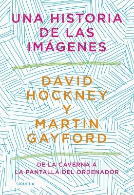 UNA HISTORIA DE LAS IMÁGENES | 9788418436215 | HOCKNEY, DAVID / GAYFORD, MARTIN