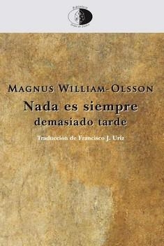 NADA ES SIEMPRE DEMASIADO TARDE | 9788417231255 | WILLIAM OLSSON, MAGNUS