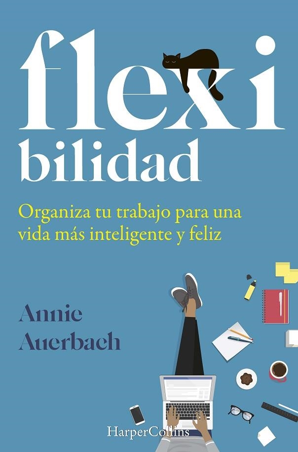 FLEX-IBILIDAD. ORGANIZA TU TRABAJO PARA UNA VIDA MÁS INTELIGENTE Y FELIZ | 9788491395973 | AUERBACH, ANNIE