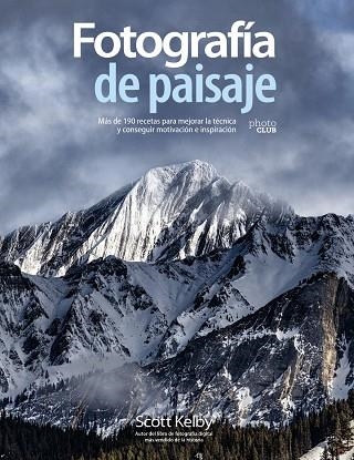 FOTOGRAFÍA DE PAISAJE. MÁS DE 190 RECETAS PARA MEJORAR LA TÉCNICA Y CONSEGUIR MO | 9788441542211 | SCOTT KELBY