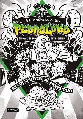 EL CUADERNO DE PEDROLOKO. ¡NO DESPIERTES AL MONSTRUO! | 9788408240136 | BIZARRO, JOSÉ A. / BIZARRO, JAVIER