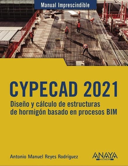 CYPECAD 2021. DISEÑO Y CÁLCULO DE ESTRUCTURAS DE HORMIGÓN BASADOS EN PROCESOS BI | 9788441543560 | REYES RODRÍGUEZ, ANTONIO MANUEL