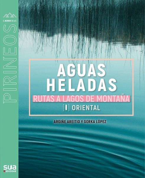 AGUAS HELADAS. RUTAS A LAGOS DE MONTAÑA. | 9788482167756 | LOPEZ GORKA - ARETIO, ARGIÑE