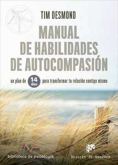 MANUAL DE HABILIDADES DE AUTOCOMPASIÓN. UN PLAN DE 14 DÍAS PARA TRANSFORMAR TU R | 9788433031334 | DESMOND, TIM