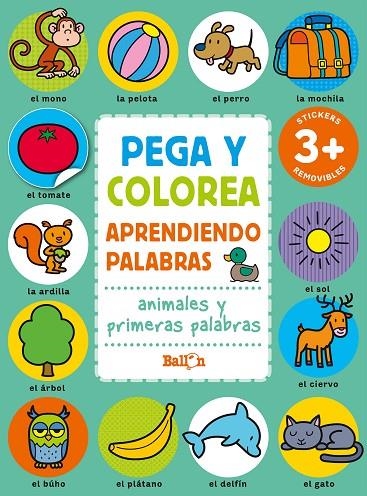 PEGA Y COLOREA APRENDIENDO PALABRAS - ANIMALES  Y PRIMERAS PALABRAS | 9789403225623 | BALLON