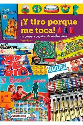 Y TIRO PORQUE ME TOCA LOS JUEGOS Y JUGUETES DE NUESTRA NIÑE | 9788418320347 | PIZARRO,VICENTE