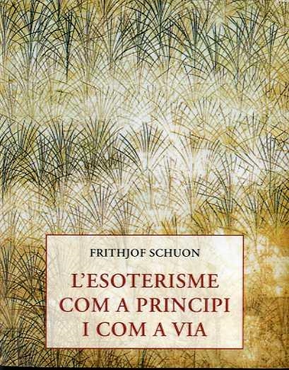 L'ESOTERISME COM A PRINCIPI I COM A VIA | 9788497162364 | SCHUON, FRITHJOF