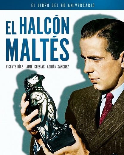 EL HALCÓN MALTÉS. EL LIBRO DEL 80 ANIVERSARIO | 9788418181207 | DÍAZ VICENTE / IGLESIAS JAIME / SÁNCHEZ ADRIÁN