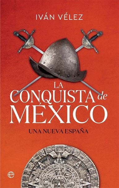 LA CONQUISTA DE MÉXICO | 9788413841137 | VÉLEZ, IVÁN