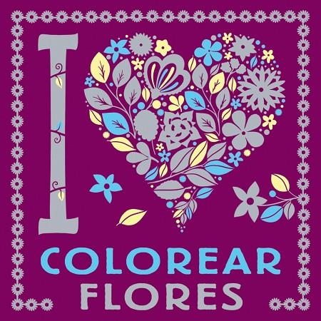 I LOVE COLOREAR FLORES | 9788469628768 | AAVV