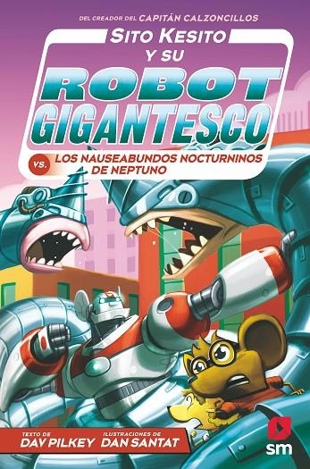 SITO KESITO Y SU ROBOT GIGANTESCO CONTRA LOS NAUSEABUNDOS NOCTURNINOS DE NEPTUNO | 9788413921396 | PILKEY, DAV