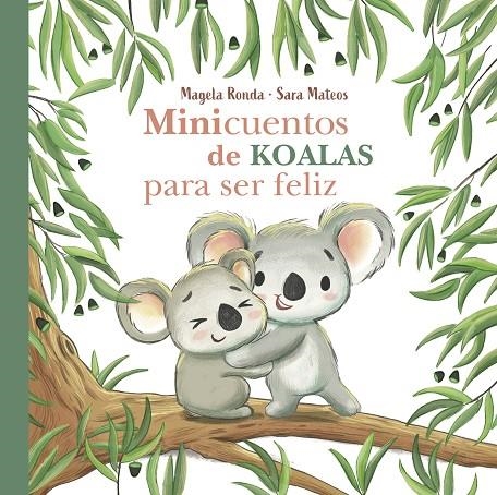 MINICUENTOS DE KOALAS PARA SER FELIZ | 9788448854300 | RONDA, MAGELA / MATEOS, SARA