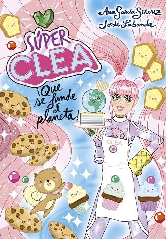 SÚPER CLEA 2 ¡QUE SE FUNDE EL PLANETA! (SERIE SÚPER CLEA 2) | 9788418038136 | GARCÍA-SIÑERIZ, ANA / LABANDA, JORDI