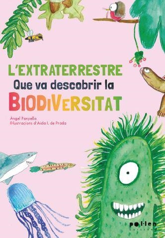 EXTRATERRESTRE QUE VA DESCOBRIR LA BIODIVERSITAT, L' | 9788418580208 | PANYELLA, ÀNGEL/I. DE PRADA, AIDA