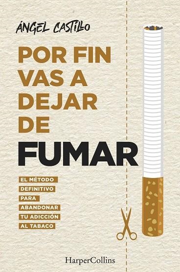 POR FIN VAS A DEJAR DE FUMAR. EL MÉTODO DEFINITIVO PARA ABANDONAR TU ADICCIÓN AL | 9788491396512 | CASTILLO, ÁNGEL