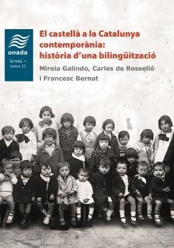 EL CASTELLÀ A LA CATALUNYA CONTEMPORÀNIA: HISTÒRIA D?UNA BILINGÜITZACIÓ | 9788418634352 | GALINDO, MIREIA / ROSSELLÓ, CARLES DE / BERNAT, FRANCESC