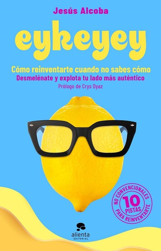 EYKEYEY: CÓMO REINVENTARTE CUANDO NO SABES CÓMO | 9788413441047 | ALCOBA, JESÚS