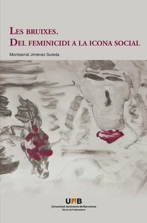 LES BRUIXES DEL FEMINICIDI HISTÒRIC A LA ICONA SOCIAL | 9788449072420 | JIMENEZ SUREDA, MONTSERRAT