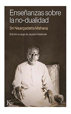 ENSEÑANZAS SOBRE LA NO-DUALIDAD | 9788499889115 | NISARGADATTA MAHARAJ, SRI