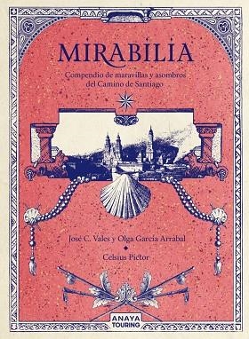 MIRABILIA. COMPENDIO DE MARAVILLAS Y ASOMBROS DEL CAMINO DE SANTIAGO | 9788491584254 | GARCÍA ARRABAL, OLGA / C. VALES, JOSÉ / PICTOR, CELSIUS