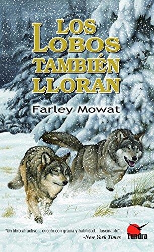 LOS LOBOS TAMBIÉN LLORAN | 9788494311253 | FARLEY MORWAT