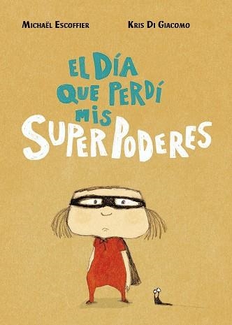 EL DÍA QUE PERDÍ MIS SUPERPODERES | 9788416427451 | ESCOFFIER, MICHÄEL / DI GIACOMO, KRIS