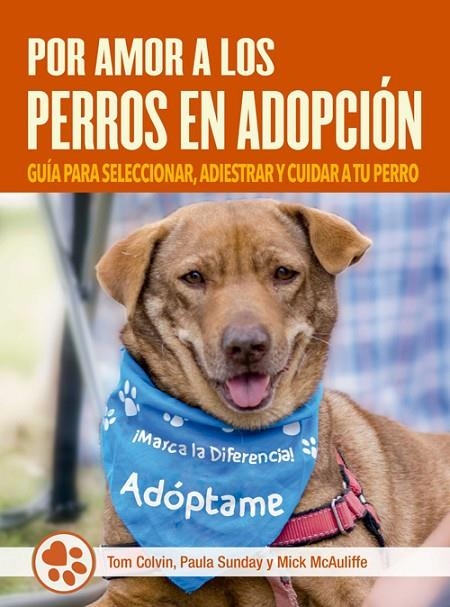 POR AMOR A LOS PERROS EN ADOPCIÓN | 9788412027075 | COLVIN, TOM / SUNDAY, PAULA / MCAULIFFE, MICK