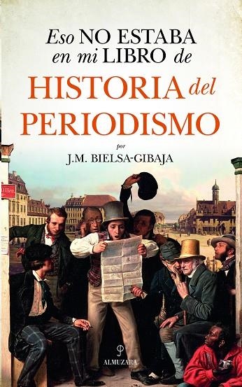 ESO NO ESTABA EN MI LIBRO DE HISTORIA DEL PERIODISMO | 9788418952531 | J.M. BIELSA-GIBAJA