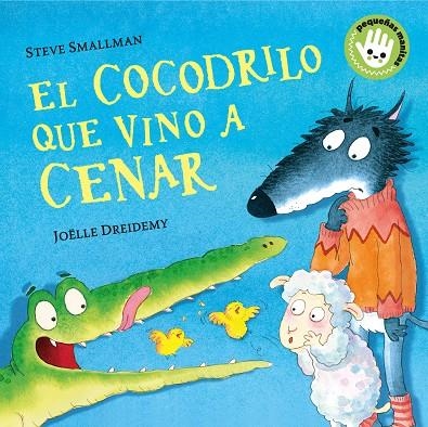 EL COCODRILO QUE VINO A CENAR (PEQUEÑAS MANITAS) | 9788448858094 | SMALLMAN, STEVE / DREIDEMY, JOËLLE