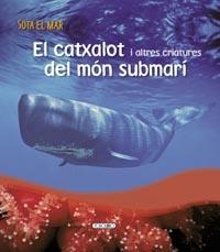 CATXALOT I ALTRES CRIATURES DEL MON SUBMARI, EL | 9788499132709 | TODOLIBRO, EQUIPO