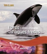 ORCA I ALTRES CRIATURES D'AIGUES FREDES, L' | 9788499132693 | TODOLIBRO, EQUIPO