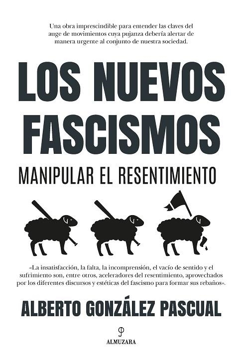 LOS NUEVOS FASCISMOS. MANIPULAR EL RESENTIMIENTO | 9788418757617 | ALBERTO GONZÁLEZ PASCUAL