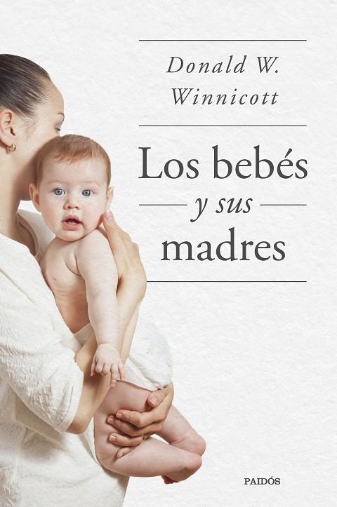 LOS BEBÉS Y SUS MADRES | 9788449339042 | WINNICOTT, DONALD W.