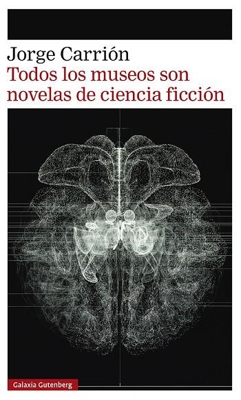 TODOS LOS MUSEOS SON NOVELAS DE CIENCIA FICCIÓN | 9788418807657 | CARRIÓN, JORGE