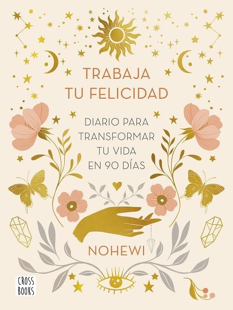 TRABAJA TU FELICIDAD. DIARIO  PARA TRANSFORMAR TU VIDA EN 90 DÍAS | 9788408251873 | NOHEWI