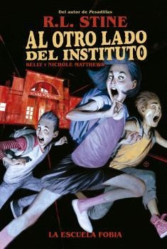 AL OTRO LADO DEL INSTITUTO. LA ESCUELA FOBIA | 9788467949155 | R.L. STINE / KELLY Y NICHOLE MATTHEWS