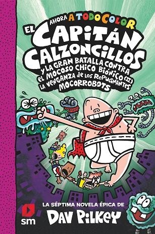 CACC. 7 EL CAPITÁN CALZONCILLOS Y LA GRAN BATALLA CONTRA EL MOCOSO CHICO BIÓNICO | 9788413922683 | PILKEY, DAV