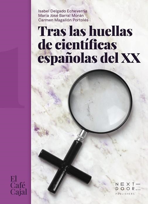 TRAS LAS HUELLAS DE CIENTÍFICAS ESPAÑOLAS DEL XX | 9788412476705 | DELGADO ECHEVERRÍA, ISABEL / BARRAL MORÁN, MARÍA JOSÉ / MAGALLÓN PORTOLÉS, CARMEN