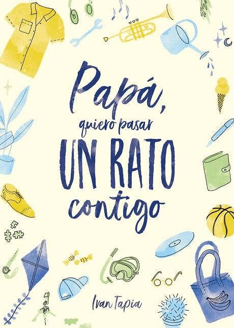 PAPÁ, QUIERO PASAR UN RATO CONTIGO | 9788418820304 | TAPIA, IVAN