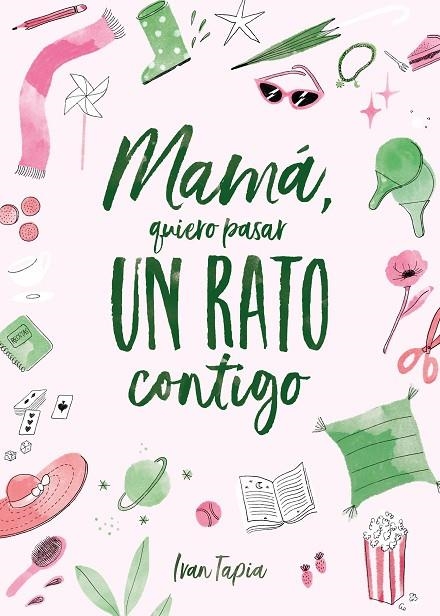 MAMÁ, QUIERO PASAR UN RATO CONTIGO | 9788418820311 | TAPIA, IVAN